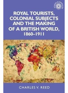 预订Royal Tourists, Colonial Subjects and the Making of a British World, 1860-1911