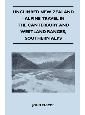 按需印刷不退不换Unclimbed New Zealand - Alpine Travel in the Canterbury and Westland Ranges, Southern Alps[9781447400295