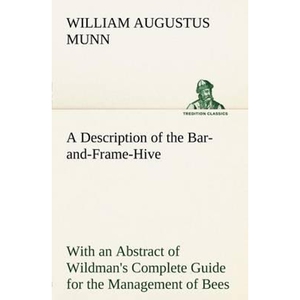 预订不退不换A Description of the Bar-and-Frame-Hive With an Abstract of Wildman's Complete Guide for the Managem