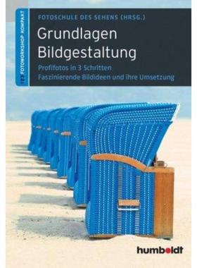预订【德语】 Grundlagen Bildgestaltung:Profifotos in drei Schritten. Fasziniernde Ideen und ihre