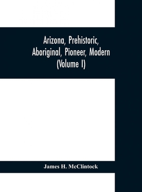 预订Arizona, prehistoric, aboriginal, pioneer, modern; the nation's youngest commonwealth within a land