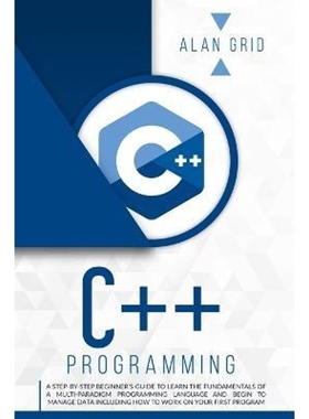 预订C++ Programming:A Step-By-Step Beginner's Guide to Learn the Fundamentals of a Multi-Paradigm Programming Language a