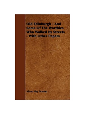 按需印刷Old Edinburgh - And Some Of The Worthies Who Walked Its Streets - With Other Pa[9781444640007]