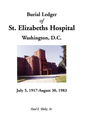 按需印刷Burial Ledger of St. Elizabeths Hospital, Washington, D. C., July 5, 1917 - August 30, 1983[9780788449031]