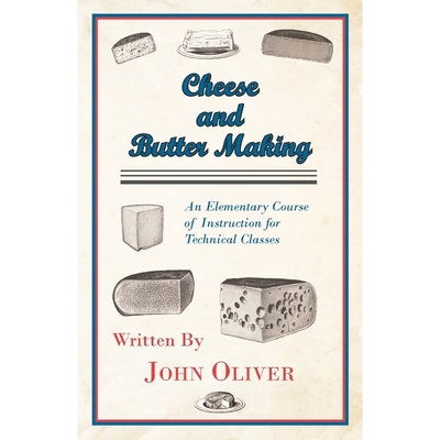 按需印刷Cheese and Butter Making - An Elementary Course of Instruction for Technical Classes[9781444651027]