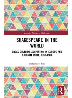 按需印刷不退不换Shakespeare in the World:Cross-Cultural Adaptation in Europe and Colonial India, 1850-1900[9780367568863