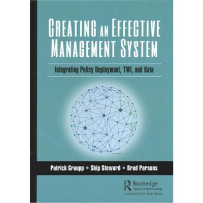 按需印刷不退不换Creating an Effective Management System:Integrating Policy Deployment, TWI, and Kata[9781138594982]