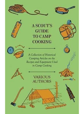 预订不退不换A Scout's Guide to Camp Cooking - A Collection of Historical Camping Articles on the Recipes and Equ