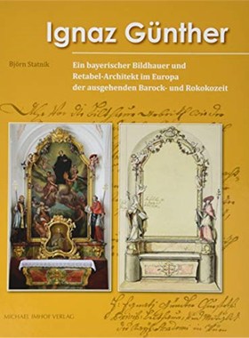 预订【德语】 Ignaz Günther:Ein bayerischer Bildhauer und Retabel-Architekt im Europa der ausgehenden Barock- und Rokoko