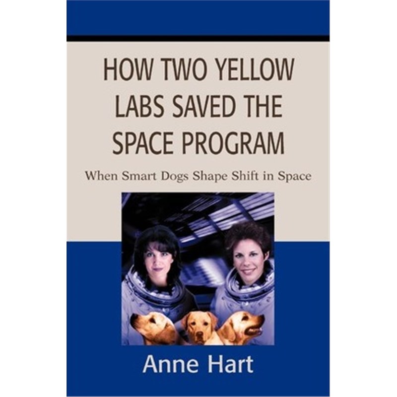 按需印刷How Two Yellow Labs Saved the Space Program:When Smart Dogs Shape Shift in Space[9780595231812]