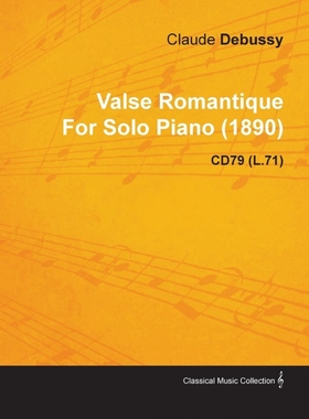 按需印刷Valse Romantique by Claude Debussy for Solo Piano (1890) Cd79 (L.71)[9781446515662]