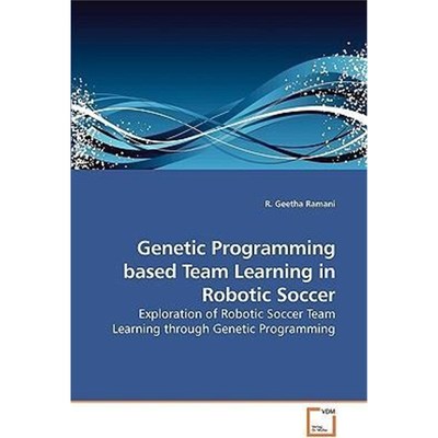 按需印刷不退不换Genetic Programming based Team Learning in Robotic Soccer[9783639207903]