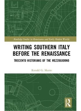 按需印刷不退不换Writing Southern Italy Before the Renaissance:Trecento Historians of the Mezzogiorno[9781138702516]