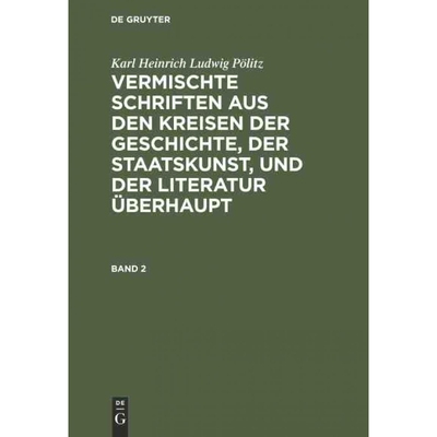 预订不退不换DEG Karl Heinrich Ludwig P?litz: Vermischte Schriften aus den Kreisen der Geschichte, der Staatskuns