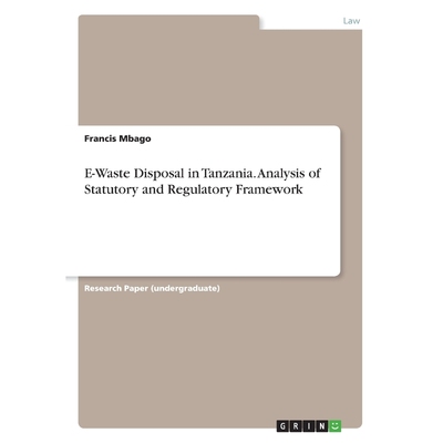 按需印刷E-Waste Disposal in Tanzania. Analysis of Statutory and Regulatory Framework[9783668796164]