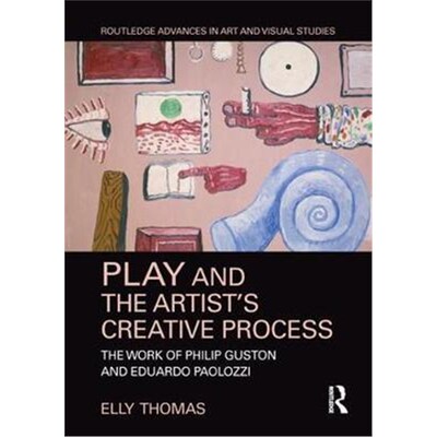 按需印刷不退不换Play and the Artist's Creative Process:The Work of Philip Guston and Eduardo Paolozzi[9781138054257]
