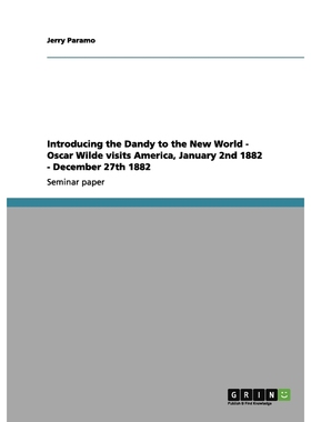 预订Introducing the Dandy to the New World - Oscar Wilde visits America, January 2nd 1882 - December 27t