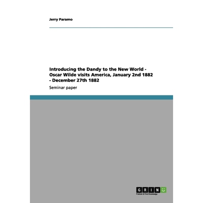 预订不退不换Introducing the Dandy to the New World - Oscar Wilde visits America, January 2nd 1882 - December 27t