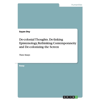预订不退不换De-colonial Thoughts. De-linking Epistemology, Rethinking Contemporaneity and De-colonizing the Scre