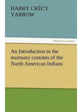 按需印刷An Introduction to the Mortuary Customs of the North American Indians[9783842463202]