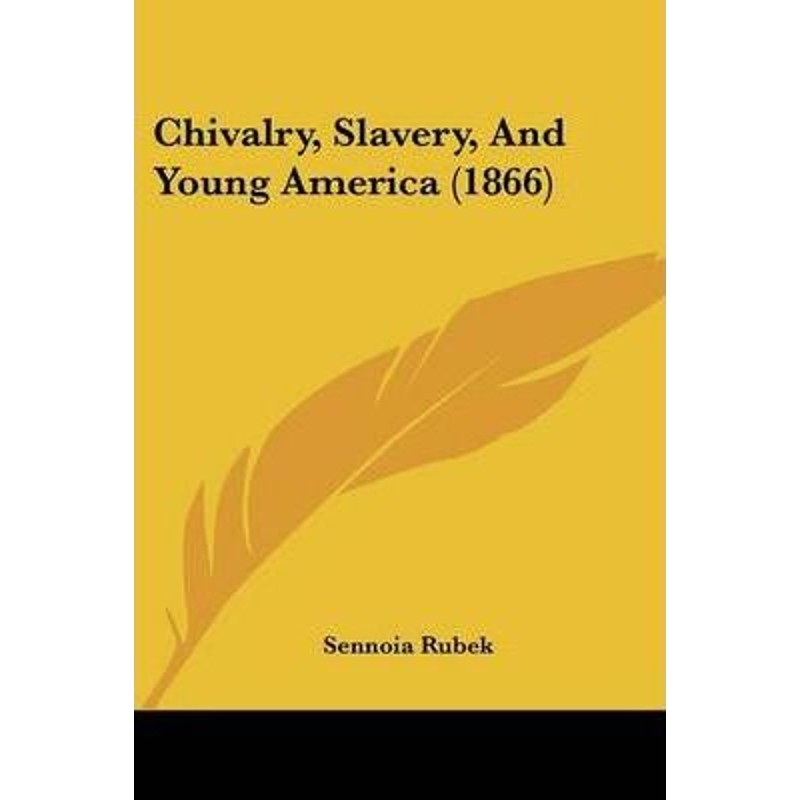按需印刷不退不换Chivalry, Slavery, And Young America (1866)[9781120176073]