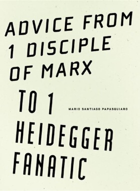 预订Advice from 1 Disciple of Marx to 1 Heidegger Fanatic[9781933517681]