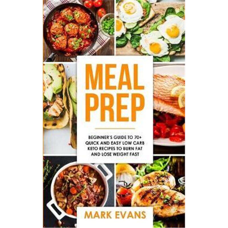 预订不退不换Meal Prep:Beginner's Guide to 70+ Quick and Easy Low Carb Keto Recipes to Burn Fat and Lose Weight Fast (Mea