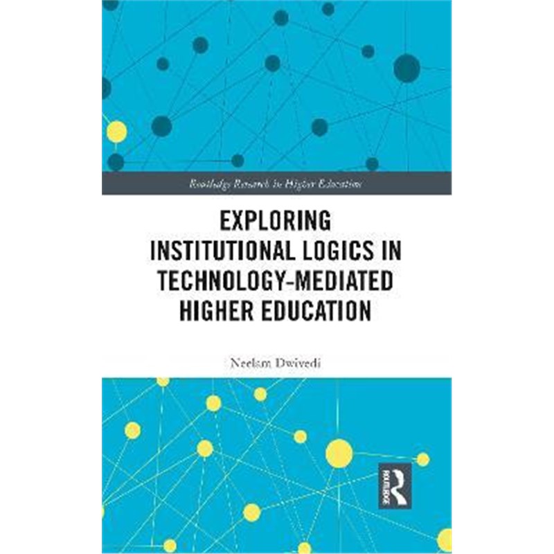 按需印刷Exploring Institutional Logics for Technology-Mediated Higher Education[9781138598805]