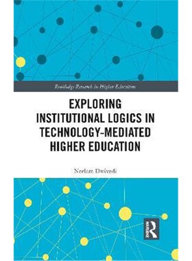 按需印刷不退不换Exploring Institutional Logics for Technology-Mediated Higher Education[9781138598805]