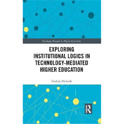 按需印刷不退不换Exploring Institutional Logics for Technology-Mediated Higher Education[9781138598805]