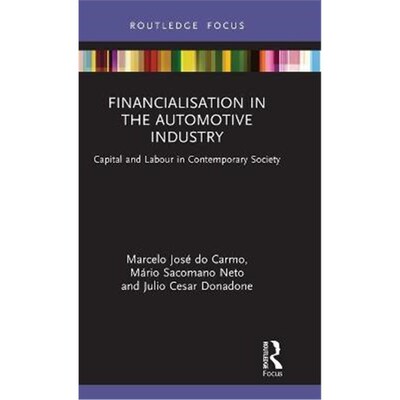 按需印刷不退不换Financialisation in the Automotive Industry:Capital and Labour in Contemporary Society[9780367751395]