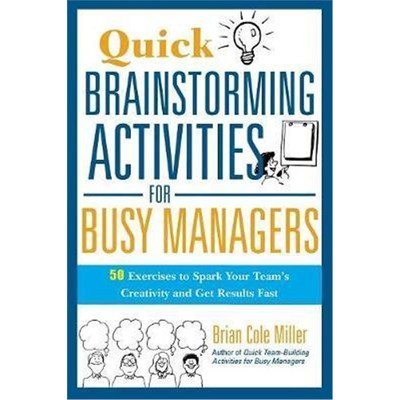 预订Quick Brainstorming Activities for Busy Managers:50 Exercises to Spark Your Team's Creativity and Get Results Fast