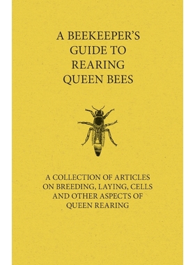 预订A Beekeeper's Guide to Rearing Queen Bees - A Collection of Articles on Breeding, Laying, Cells and