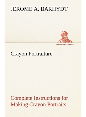 预订Crayon Portraiture Complete Instructions for Making Crayon Portraits on Crayon Paper and on Platinum