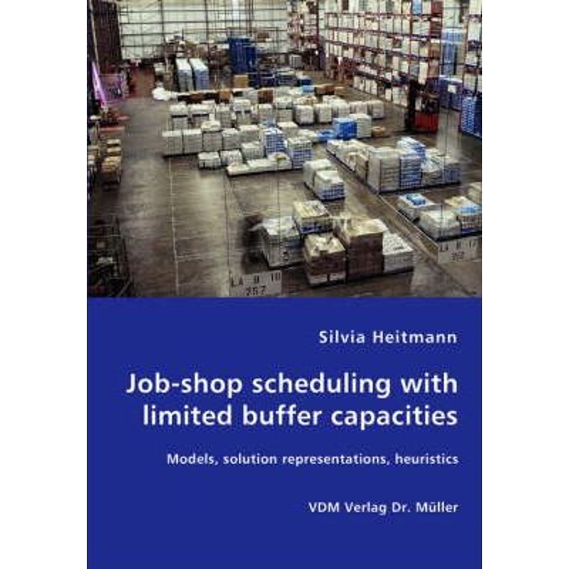 按需印刷Job-shop scheduling with limited buffer capacities - Models, solution representations, heuristics[9783836447454]