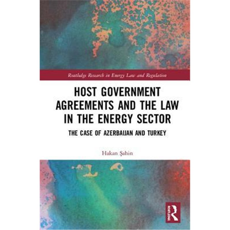 按需印刷Host Government Agreements and the Law in the Energy Sector:The case of Azerbaijan and Turkey[9781138591332]