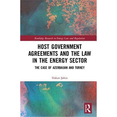 按需印刷不退不换Host Government Agreements and the Law in the Energy Sector:The case of Azerbaijan and Turkey[9781138591