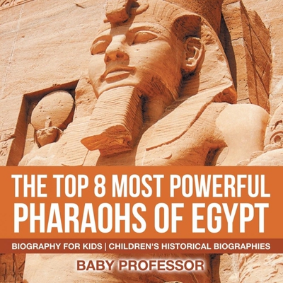 预订不退不换The Top 8 Most Powerful Pharaohs of Egypt - Biography for Kids | Children's Historical Biographies