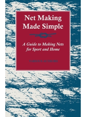 按需印刷Net Making Made Simple - A Guide to Making Nets for Sport and Home[9781447436980]