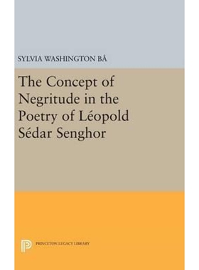 按需印刷不退不换The Concept of Negritude in the Poetry of Leopold Sedar Senghor[9780691645902]