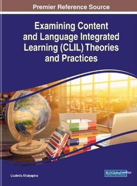 按需印刷不退不换Examining Content and Language Integrated Learning (CLIL) Theories and Practices[9781799832669]