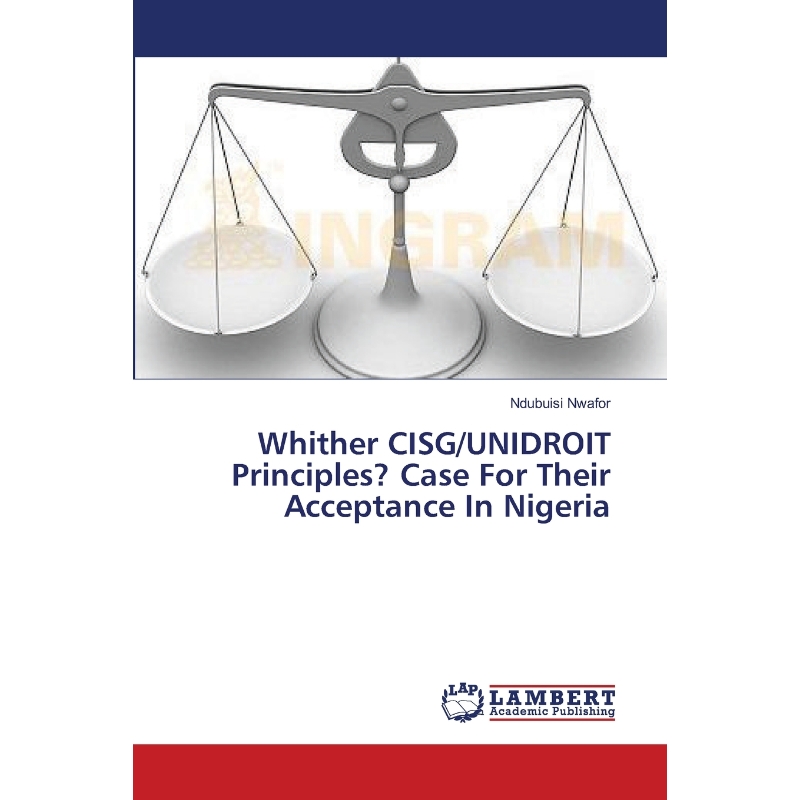 按需印刷Whither CISG/UNIDROIT Principles? Case For Their Acceptance In Nigeria[9783659352119]