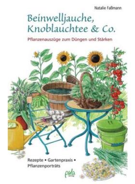 预订不退不换德语 Beinwelljauche, Knoblauchtee & Co.:Pflanzenauszüge zum Düngen und Stärken