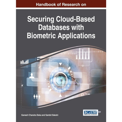 按需印刷不退不换Handbook of Research on Securing Cloud-Based Databases with Biometric Applications[9781466665590]