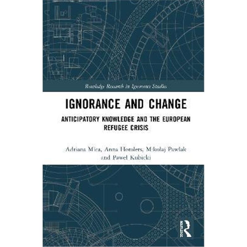 按需印刷不退不换Ignorance and Change:Anticipatory Knowledge and the European Refugee Crisis[9780815380696]