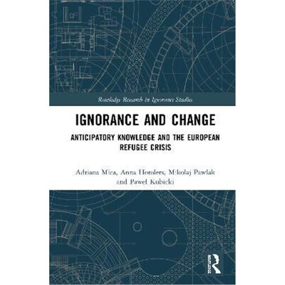 按需印刷Ignorance and Change:Anticipatory Knowledge and the European Refugee Crisis[9780815380696]