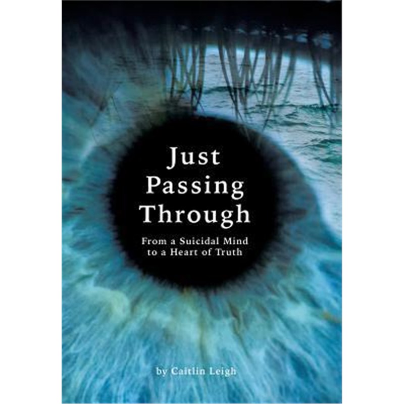 按需印刷Just Passing Through:From a Suicidal Mind to a Heart of Truth[9781504375894]