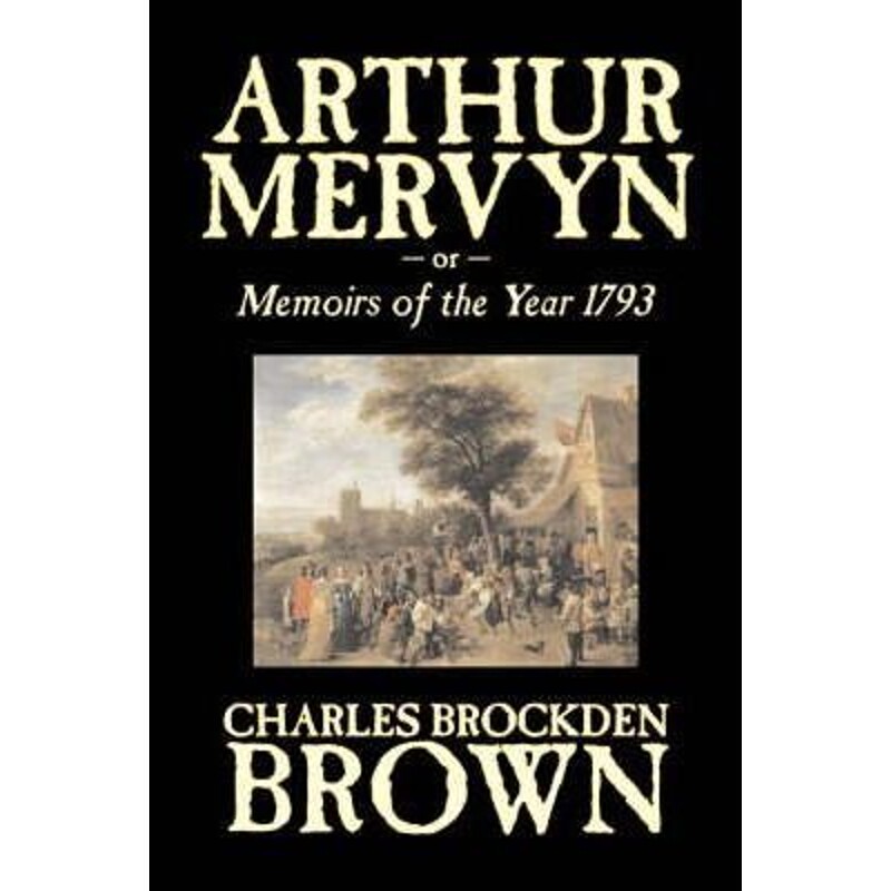 预订不退不换Arthur Mervyn or, Memoirs of the Year 1793 by Charles Brockden Brown, Fiction, Fantasy, Historical