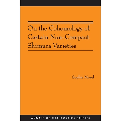 按需印刷不退不换On the Cohomology of Certain Non-Compact Shimura Varieties (AM-173)[9780691142937]