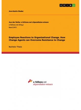 按需印刷不退不换Employee Reactions to Organizational Change. How Change Agents can Overcome Resistance to Change[9783668